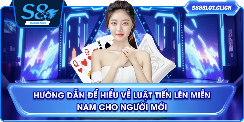 Hướng dẫn để hiểu về luật tiến lên miền Nam cho người mới