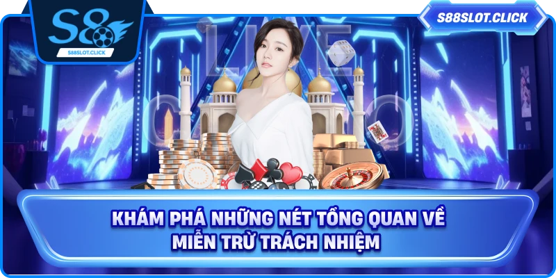 Khám phá những nét tổng quan về miễn trừ trách nhiệm
