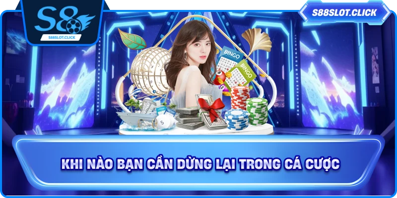 Khi nào bạn cần dừng lại trong cá cược