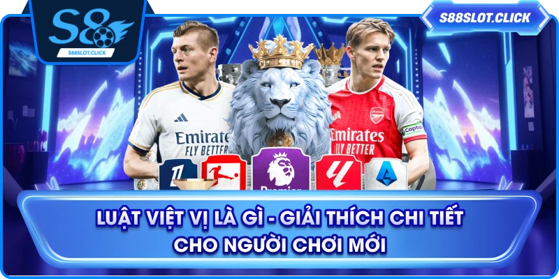 Luật Việt Vị Là Gì - Giải Thích Chi Tiết Cho Người Chơi Mới