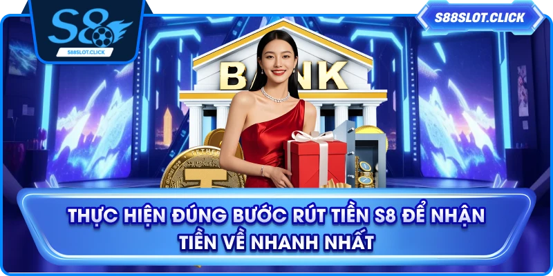 Thực hiện đúng bước rút tiền S8 để nhận tiền về nhanh nhất